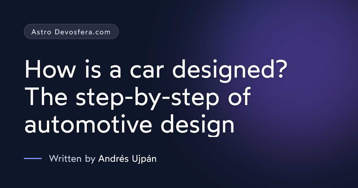 How is a car designed? The step-by-step of automotive design | Astro ...