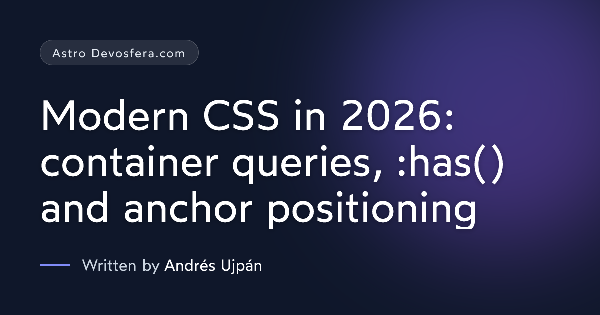 Modern CSS in 2026: container queries, :has() and anchor positioning ...