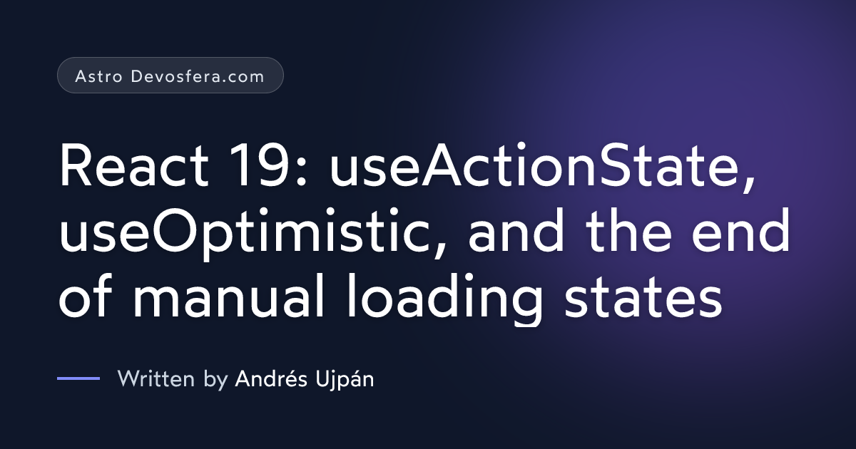 React 19: useActionState, useOptimistic, and the end of manual loading ...