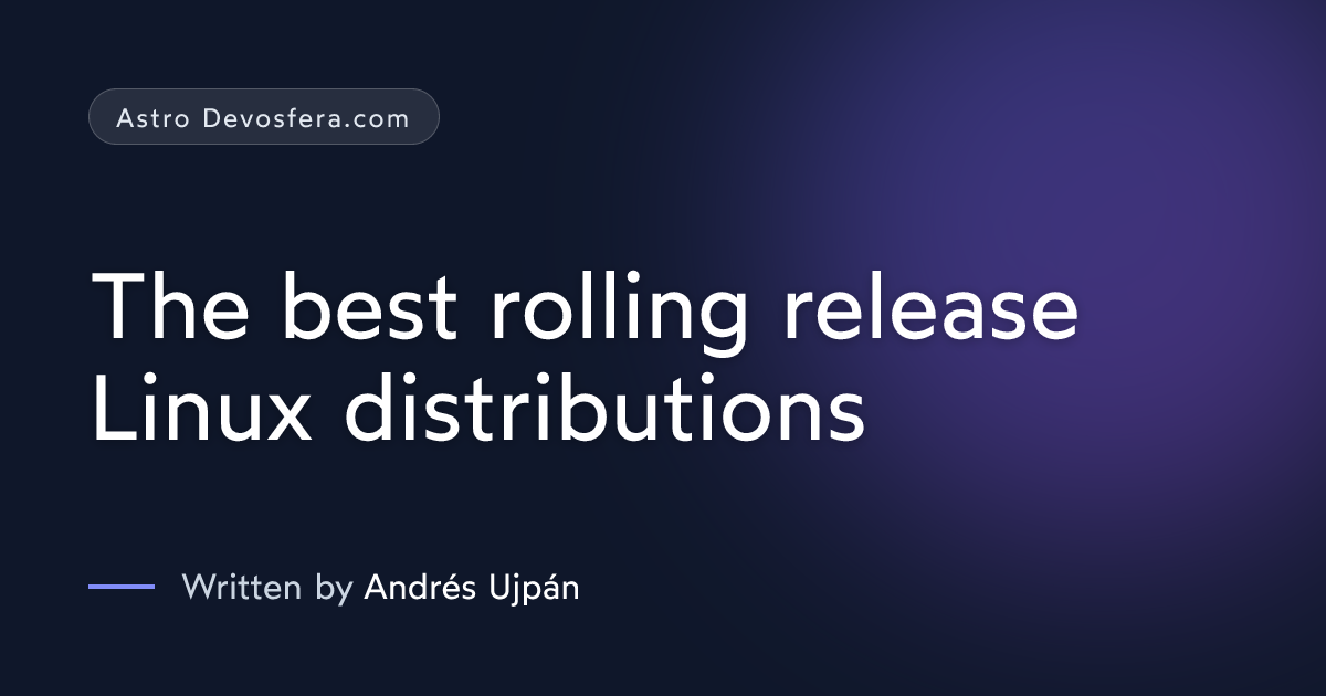 The best rolling release Linux distributions | Astro Devosfera